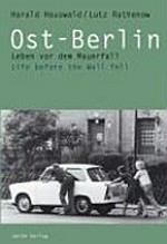 Ost-Berlin : Leben vor dem Mauerfall = Life before the Wall fell / Harald Hauswald ; Lutz Rathenow