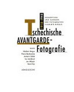 Tschechische Avantgarde-Fotografie: 1918 - 1948 / Konzeption und Auswahl der Fotografien Vladimír Birgus