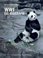 WWF - die Biografie / Alexis Schwarzenbach ; [Aus dem Engl. übers. von Sabine Schwenk] ; [Fotos: Emil Schulthess]