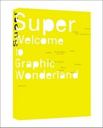 Super : welcome to graphic wonderland / produced and ed. by Thomas Bruggisser ; Michael Fries. Texts Andreas Berg ... [Transl., engl. ed. Catherine Schelbert]