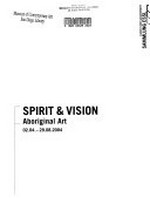 Spirit & Vision : Aboriginal art, 02.04. - 29.08.2004 ; [dieser Katalog erscheint anlässlich der Ausstellung Spirit & Vision Aboriginal Art 02.04. - 29.08.2004, Sammlung Essl, Kunst der Gegenwart, Klosterneuburg] / [Katalogred.: Gabriele Bösch ...] ; [Hrsg. Edition Sammlung Essl]