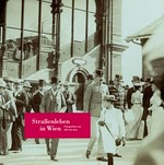 Straßenleben in Wien : Fotografien von 1861 bis 1913 / Michael Ponstingl
