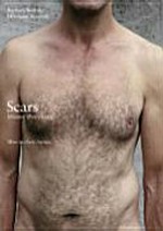 Scars : Männer über vierzig / [Text:] Hermann Braendle ; [Fotografie:] Barbara Buehler