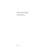 Michael Ziegler - Fotografie / mit Gedichten von Peter Simon Altmann und einem Text von Peter Weiermair