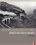 Aus den Anfängen der Rhätischen Bahn: Bahnromantik / hrsg. von Peter Pfeiffer