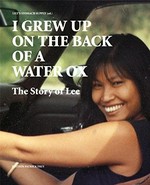 I grew up on the back of a water ox : the story of Lee / ed. by Lily's Stomach Supply