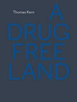 ¬A¬ drug free land / Thomas Kern ; mit einem Essay von Gerhard Waldherr