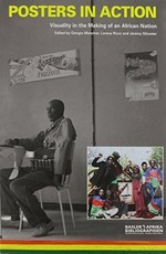 Posters in action : visuality in the making of an African nation / edited by Giorgio Miescher, Lorena Rizzo and Jeremy Silvester