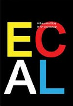 ECAL : a success story in art and design / [réd.: Lionel Bovier ... et al.]