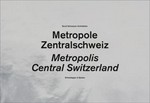 Metropole Zentralschweiz = Central Switzerland, a metropolis / Bund Schweizer Architekten
