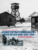 "Concentrationslager" Büren an der Aare 1940-1946 : das grösste Flüchtlingslager der Schweiz im Zweiten Weltkrieg / Jürg Stadelmann, Selina Krause