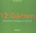 12 Gärten: historische Anlagen in Zürich ; Fotografie Giorgio von Arb