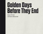 Golden days before they end / [Fotos]: Klaus Pichler ; [Texte]: Clemens Marschall