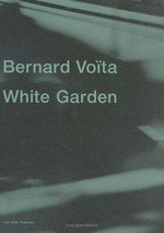 Bernard Voïta: White garden [Ausstellung "Bernard Voïta", 23. August - 19. Oktober 1997, Kunsthalle Zürich]
