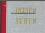 Indien sehen : Kunst Fotografie Literatur : [dieses Buch erscheint zur Ausstellung ... der Schweizerischen Landesbibliothek, Bern (20. Juni bis 20. September 1997) / hrsg. von Peter Edwin Erismann