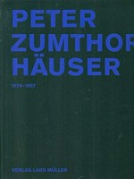 Peter Zumthor - Häuser : 1979-1997 / Fotografien von Hélène Binet; Texte von Peter Zumthor
