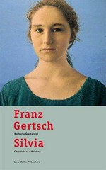 Franz Gertsch - Silvia : chronicle of a painting / Norberto Gramaccini ; [transl.: Steven Lindberg]
