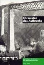Chronisten des Aufbruchs : zur Bildkultur der St.Galler und Appenzeller Fotografen 1839-1950 / Sylvia Bärtschi-Baumann