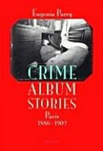 Crime album stories : Paris 1886 - 1902 / Eugenia Parry
