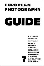 European photography guide 7: [galleries, museums, festivals, critics, schools, awards, magazines, publishers, bookshops, auctions, associations, new media] / edited by Peter Badge and Vladimir Birgus