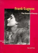 Frank Eugene, the dream of beauty: edited by Ulrich Pohlmann