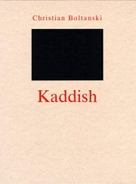 Christian Boltanski - Kaddish : [à l'occasion de l'Exposition de Christian Boltanski "Dernières Années" au Musée d'Art Moderne de la Ville de Paris du 15 mai au 4 octobre 1998] /