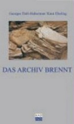 Das Archiv brennt / Georges Didi-Huberman, Knut Ebeling