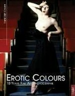 Erotic colours : 10 years fine art photographie