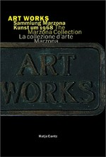 Art Works : Sammlung Marzona, Kunst um 1968 ; [aus Anlaß der Ausstellung "ART WORKS. Sammlung Marzona, Kunst um 1968", 17. Juni - 19. August 2001, Kunsthalle Bielefeld] / hrsg. von Thomas Kellein
