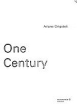 [Ein Jahrhundert] : [100 x Kunst] = one century : [100 x art] / [Hrsg.: Deutsche Bank, Ariane Grigoteit]