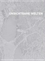 Unsichtbare Welten : Peter Aerschmann ... ; [anlässlich der Ausstellung Unsichtbare Welten im Kunstverein Freiburg, 14.06. - 06.08.2006] / [Hrsg.] : Kunstverein Freiburg, [Felicity Lunn] ; [Kurator, Texte: Felicity Lunn ...]