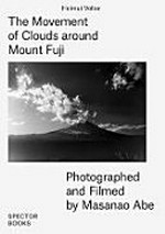 The Movement of Clouds around Mount Fuji : Photographed and Filmed by Masanao Abe / Völter Helmut
