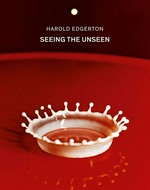Seeing the unseen / Harold Edgerton ; edited by Ron Kurtz, Deborah G. Douglas, Gus Kayafas