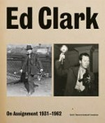 Ed Clark : on assignment 1931-1962 / co-editors: Keith F. Davis, Peter W. Kunhardt, Jr.
