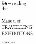 Re-reading the manual of travelling exhibitions, unesco, 1953 / editors: Andreas Müller, Aaron Werbick, Lydia Kähny