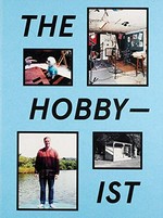 The Hobbyist : hobbies, photography and the hobby of photography, [erscheint anlässlich der Ausstellung "The Hobbyist, Hobbys, Fotografie und Hobby-Fotografie", Fotomuseum Winterthur, 09.09.2017-28.01.2018] /