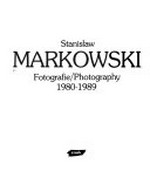 Stanislaw Markowski : Fotografie 1980-1989 = photography 1980-1989 /