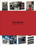 Photobooks : Spain 1905 - 1977 [Museo Nacional Centro de Arte Reina Sofia (MNCARS) and Accion Cultural Espanola (AC/E) 27.05.2014 - 05.01.2014 ; after ending in Madrid, the exhibition is due to travel to other international venues] / ed. by Horacio Fernandez
