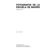 Fotgrafos de la Escuela de Madrid : obra 1950-1975 : [exposicin], enero - marzo 1988, Museo Español de Arte Contemporaneo / [Ed. Rafael Levenfeld]
