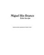 Miguel Rio Branco: entre los ojos / exposición producida y organizada por la Fundación "la Caixa" ; [exposición, comisaria: Marta Gili]