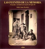 Las fuentes de la memoria : fotografía sociedad en la España del siglo XIX; [Museo Español de Arte Contemporaneo] / Publio López Mondéjar.