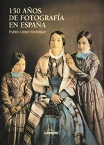 150 years of photography in Spain / Publio López Mondéjar
