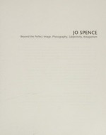 Jo Spence - Beyond the perfect image : photography, subjectivity, antagonism ; this book is published on occasion of the exhibition "Jo Spence. Beyond the perfect image. Photography, subjectivity, antagonism, which is presented at Museu d’Art Contemporani de Barcelona from October 27, 2005 until January 15, 2006 / [ed. Mela Dávila ; text: Terry Dennett ... et al.]