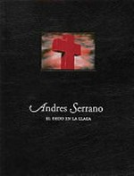 Andres Serrano : el dedo en la llaga / [Textos: Mieke Bal ... et al.]