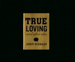 True loving / Jordi Bernadó