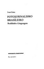 Fotojornalismo brasileiro : realidade e linguagem / Ivan Lima