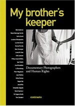 My brother's keeper : documentary photographers and human rights / [ed. Alessandra Mauro ...]