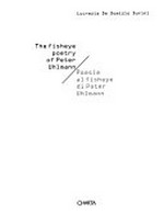 The fisheye poetry of Peter Uhlmann = Poesie al fisheye di Peter Uhlmann / Lucrezia de Domizio Durini