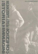 Il ritrovo degli artisti : breve storia in immagini della collezione Peggy Guggenheim : Galleria Gottardo, [Lugano, 19.09.01 - 17.11.01] / [a cura di Karole Vail ... et al.]