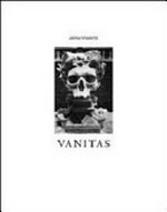 Vanitas / Anna Vivante ; Texts Emmanuel de Waresquiel, Francoise Heilbrun, Alain Richert